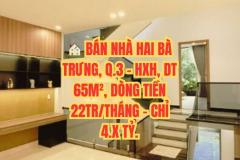 ???? BÁN NHÀ HAI BÀ TRƯNG, Q.3 - HXH, DT 65M², DÒNG TIỀN 22TR/THÁNG - CHỈ 4.X TỶ.